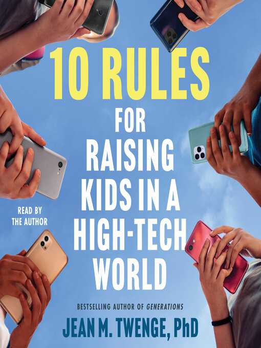 Title details for 10 Rules for Raising Kids in a High-Tech World by Jean M. Twenge - Available